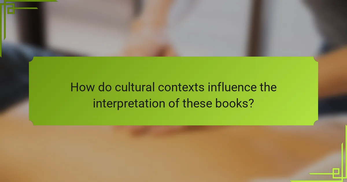 How do cultural contexts influence the interpretation of these books?