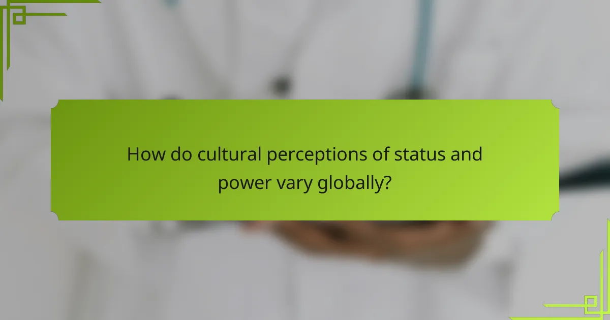 How do cultural perceptions of status and power vary globally?