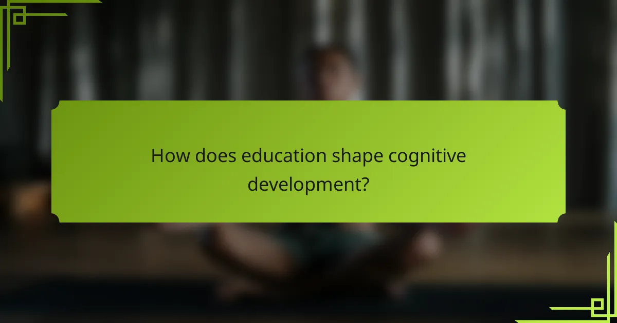 How does education shape cognitive development?