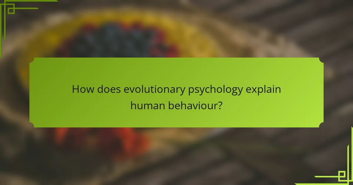 How does evolutionary psychology explain human behaviour?