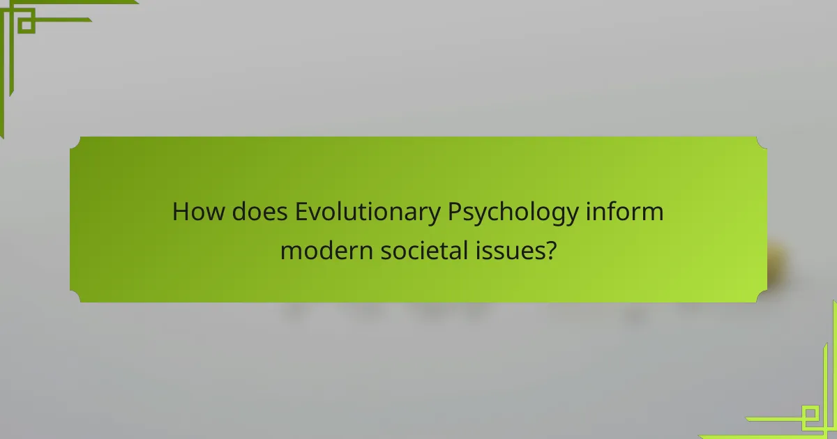 How does Evolutionary Psychology inform modern societal issues?