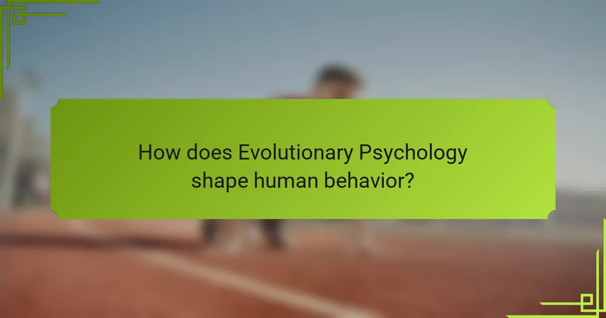 How does Evolutionary Psychology shape human behavior?