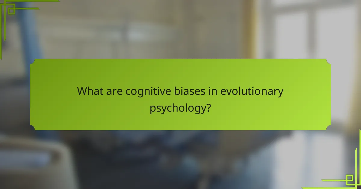 What are cognitive biases in evolutionary psychology?