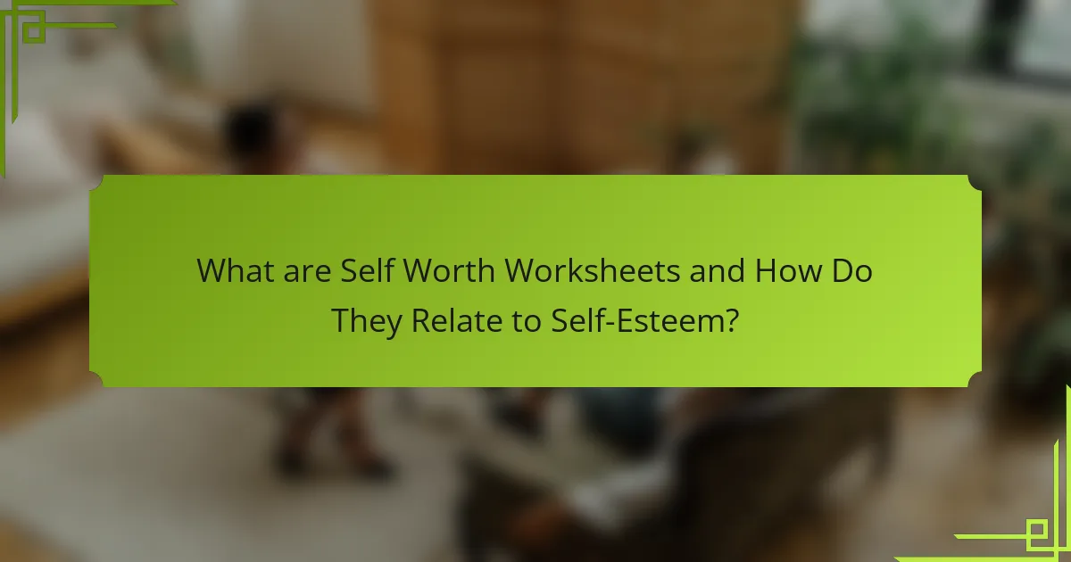 What are Self Worth Worksheets and How Do They Relate to Self-Esteem?