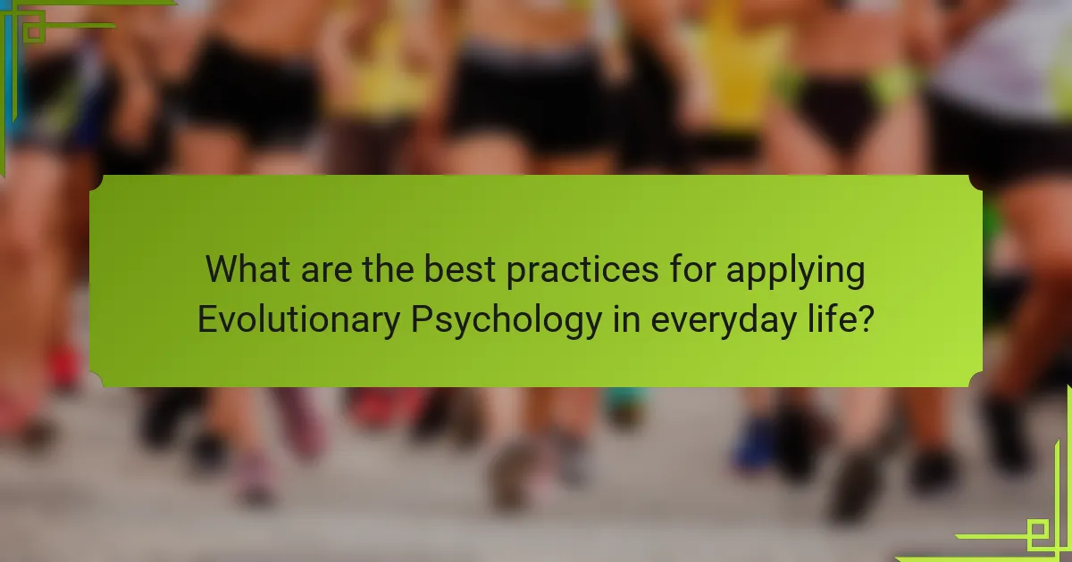 What are the best practices for applying Evolutionary Psychology in everyday life?