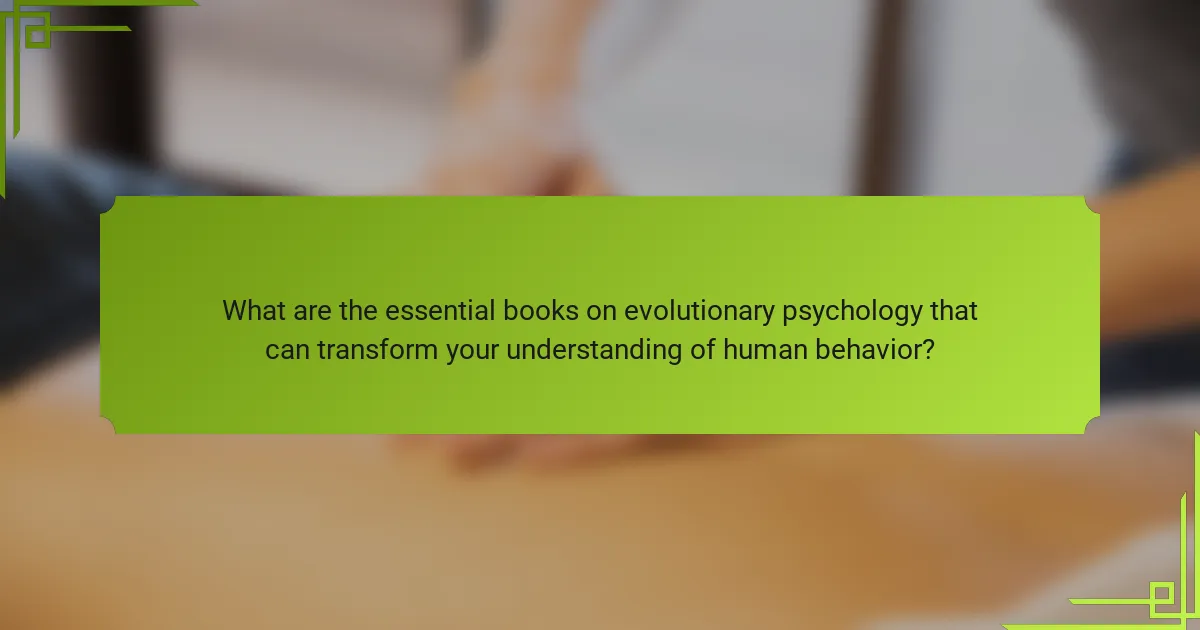 What are the essential books on evolutionary psychology that can transform your understanding of human behavior?