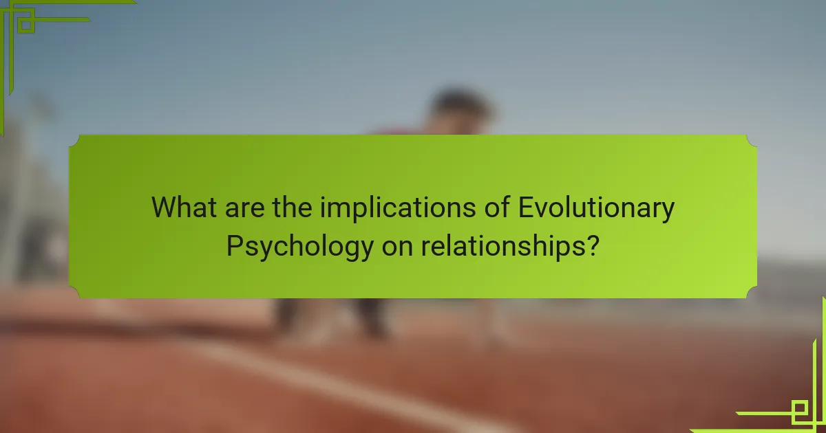 What are the implications of Evolutionary Psychology on relationships?