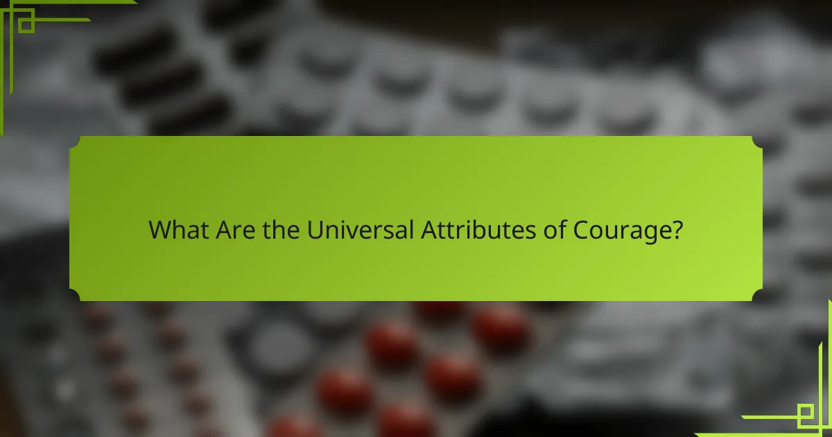 What Are the Universal Attributes of Courage?