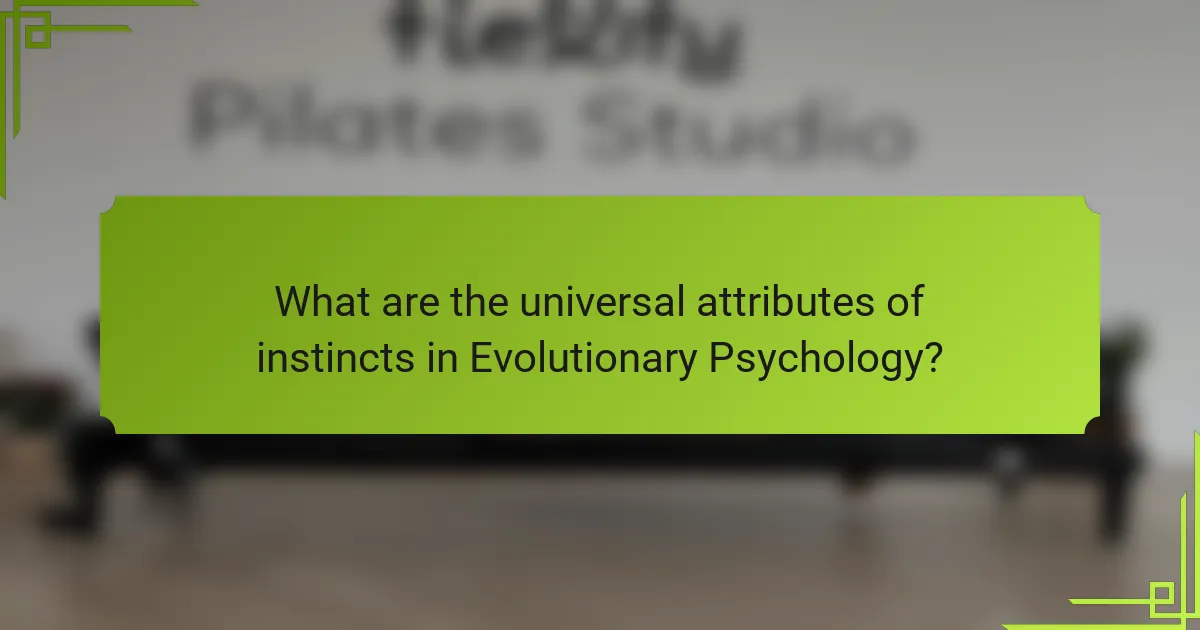 What are the universal attributes of instincts in Evolutionary Psychology?