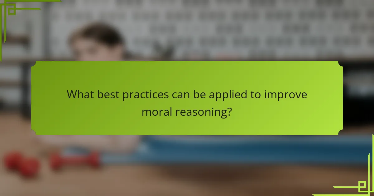 What best practices can be applied to improve moral reasoning?