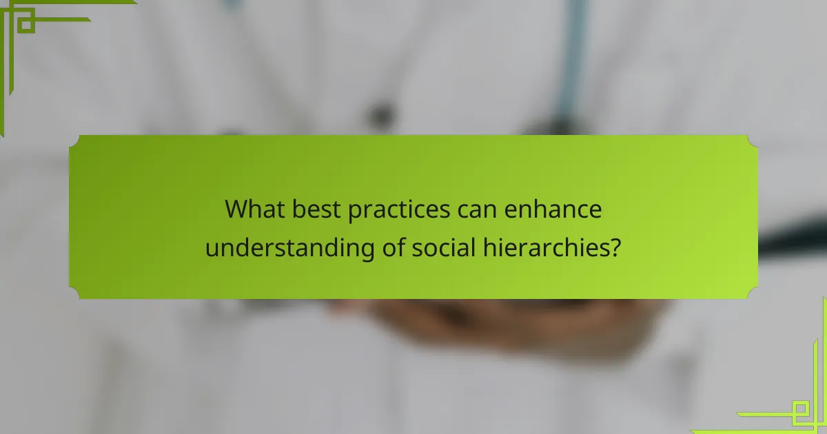 What best practices can enhance understanding of social hierarchies?
