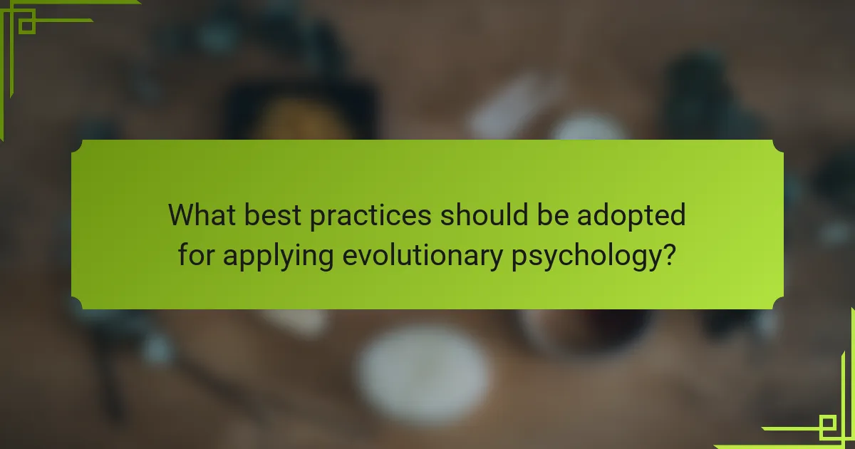 What best practices should be adopted for applying evolutionary psychology?