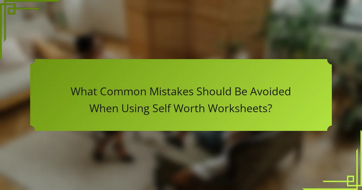 What Common Mistakes Should Be Avoided When Using Self Worth Worksheets?
