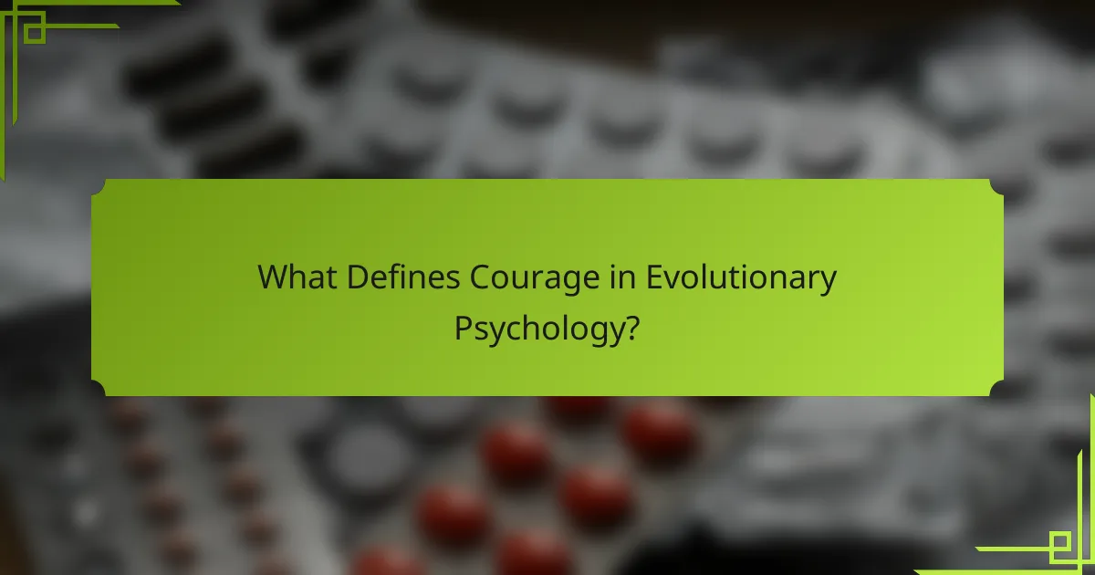 What Defines Courage in Evolutionary Psychology?
