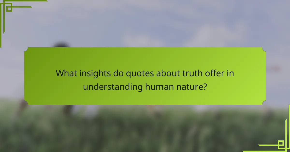 What insights do quotes about truth offer in understanding human nature?