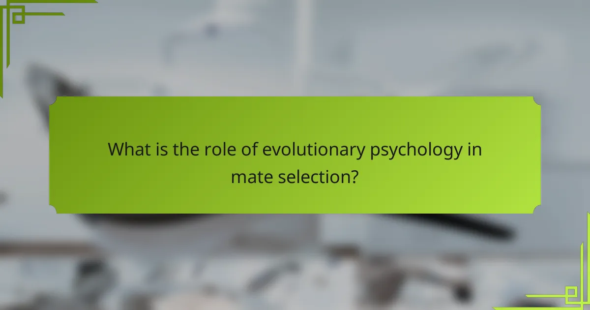 What is the role of evolutionary psychology in mate selection?