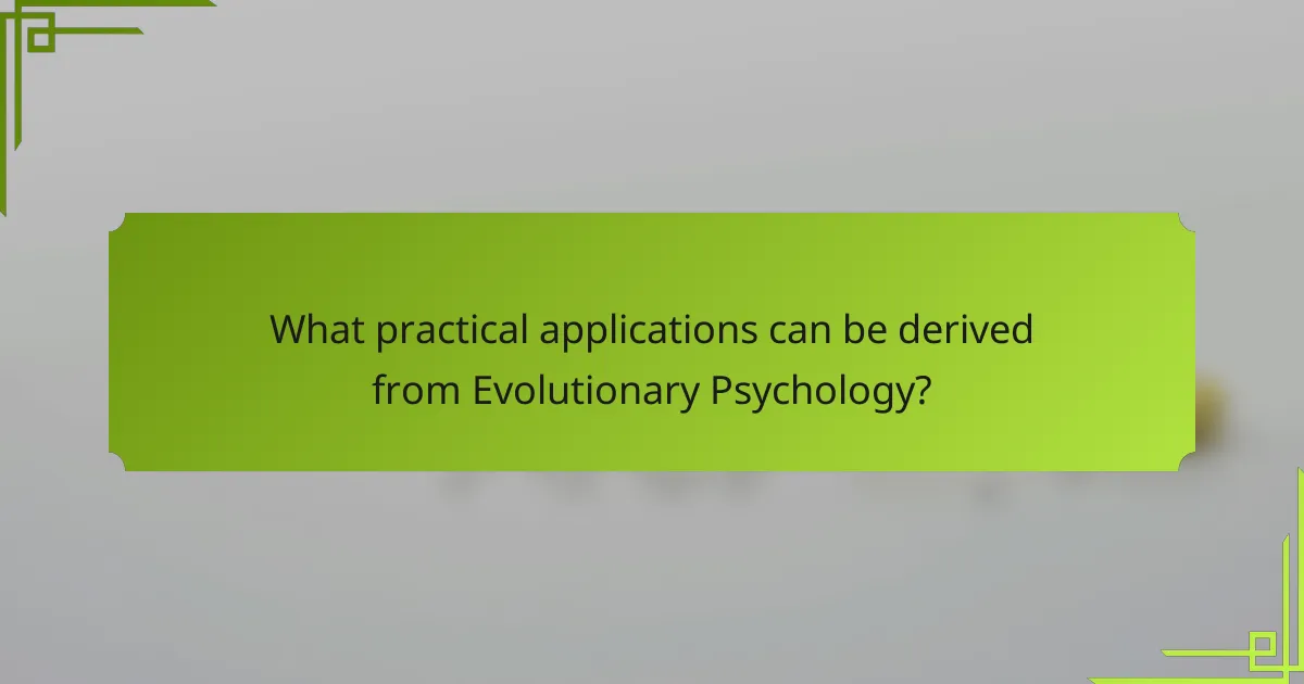 What practical applications can be derived from evolutionary psychology?