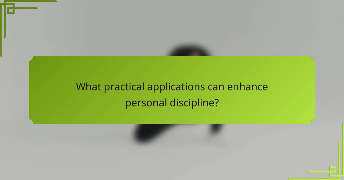 What practical applications can enhance personal discipline?