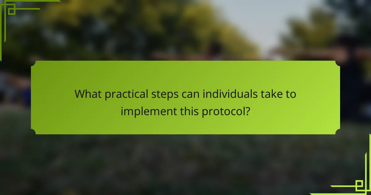 What practical steps can individuals take to implement this protocol?