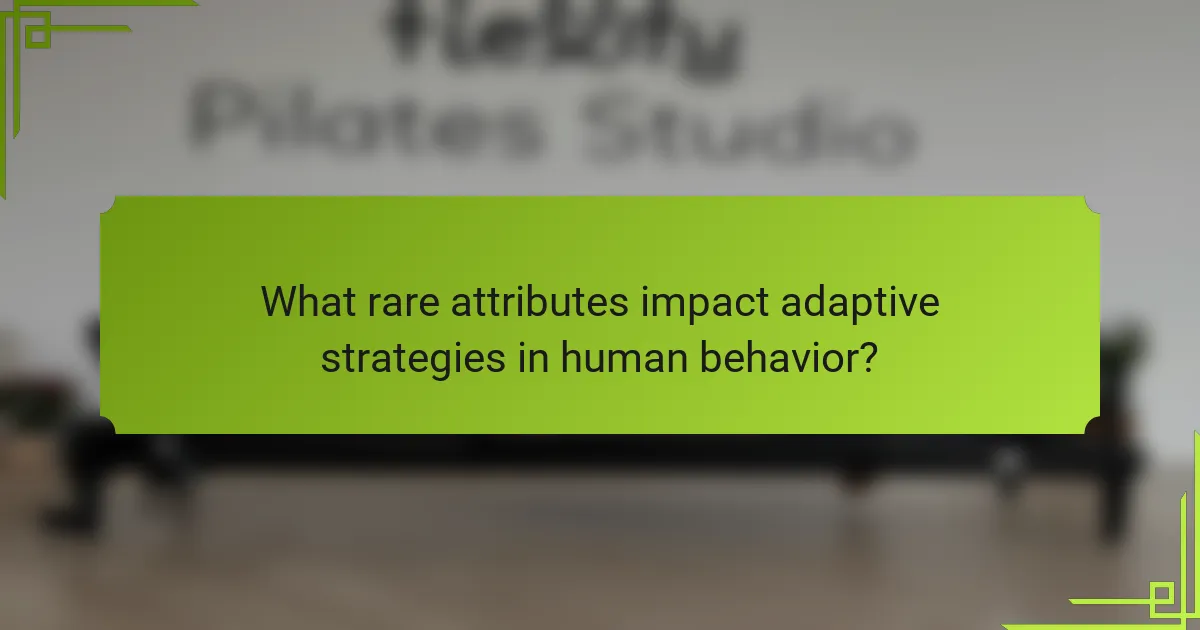 What rare attributes impact adaptive strategies in human behavior?
