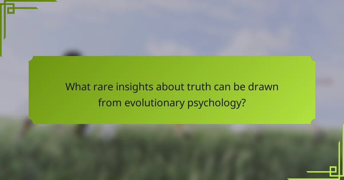 What rare insights about truth can be drawn from evolutionary psychology?