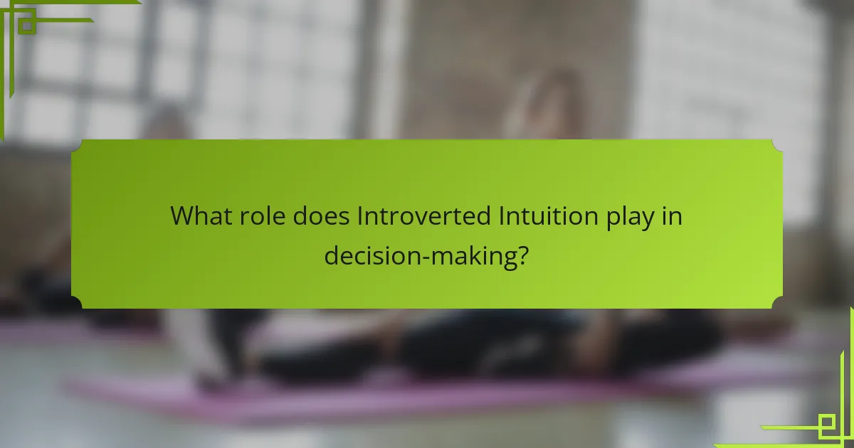 What role does Introverted Intuition play in decision-making?