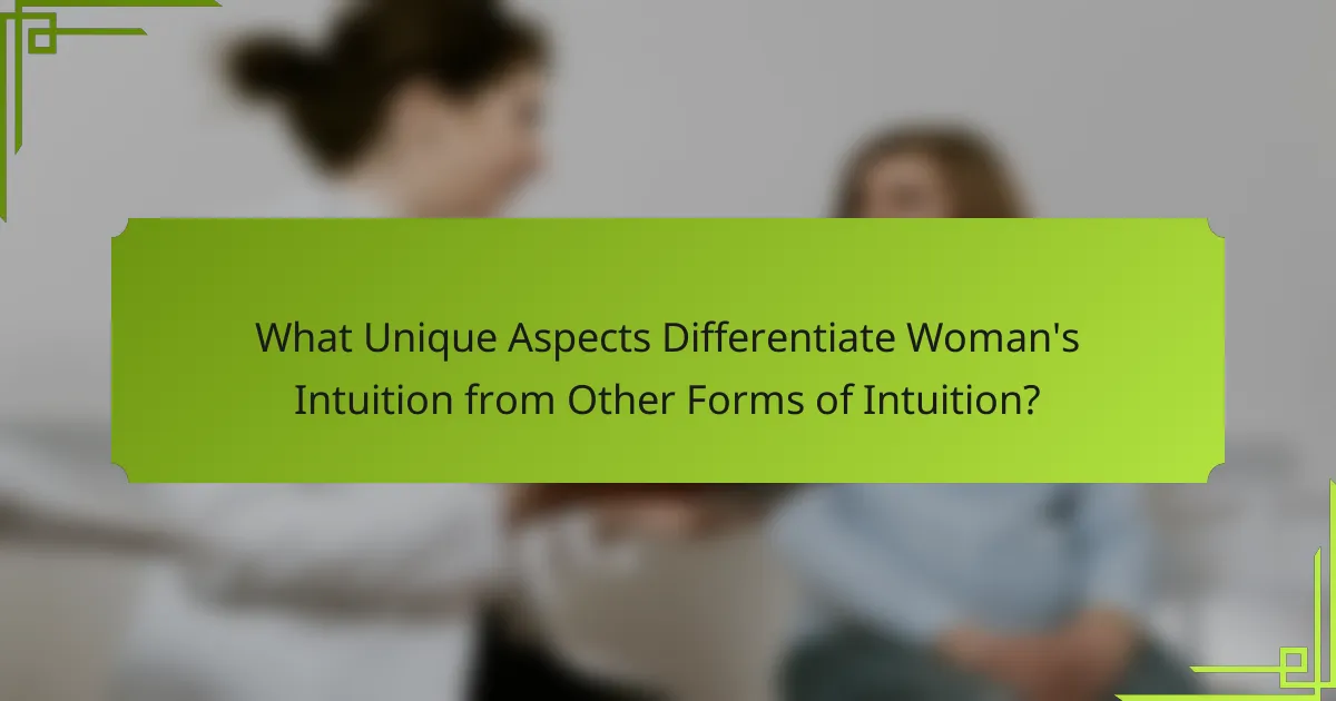 What Unique Aspects Differentiate Woman's Intuition from Other Forms of Intuition?