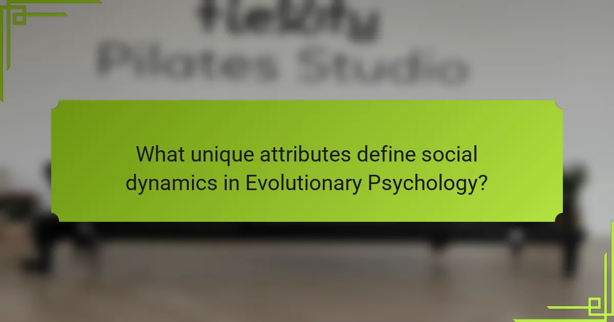 What unique attributes define social dynamics in evolutionary psychology?