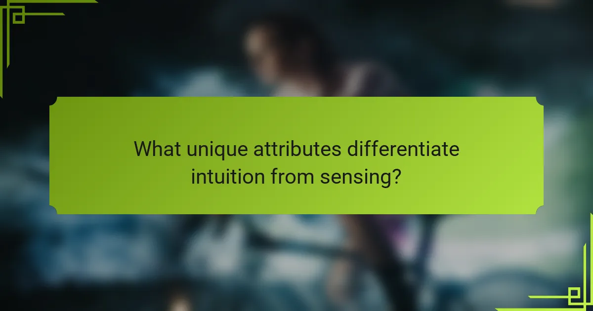 What unique attributes differentiate intuition from sensing?