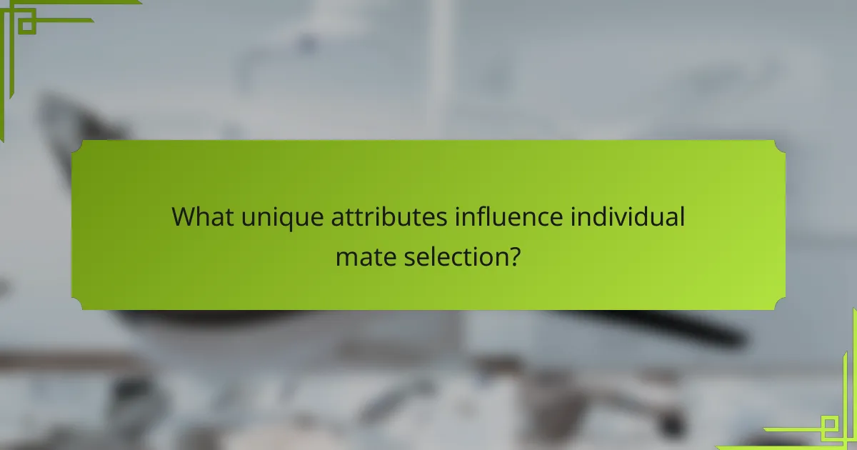 What unique attributes influence individual mate selection?