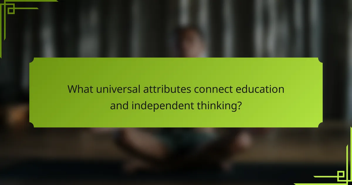 What universal attributes connect education and independent thinking?