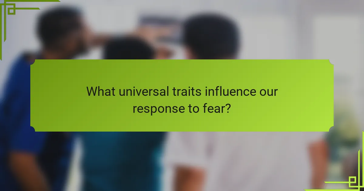What universal traits influence our response to fear?